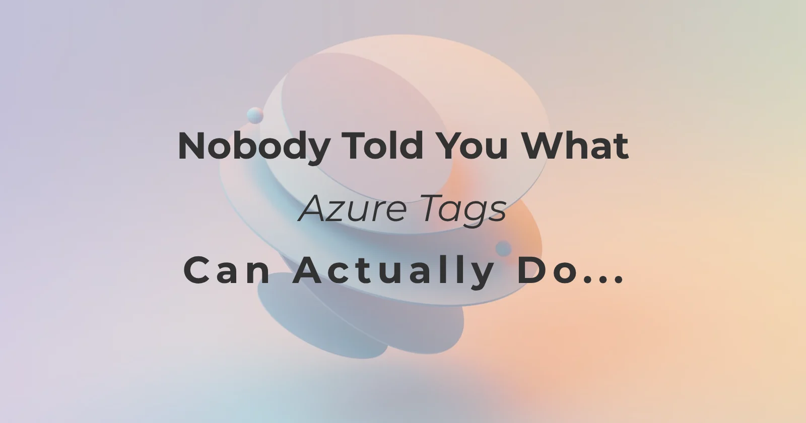 Cover image for Nobody Told You What Azure Tags Can Actually Do...