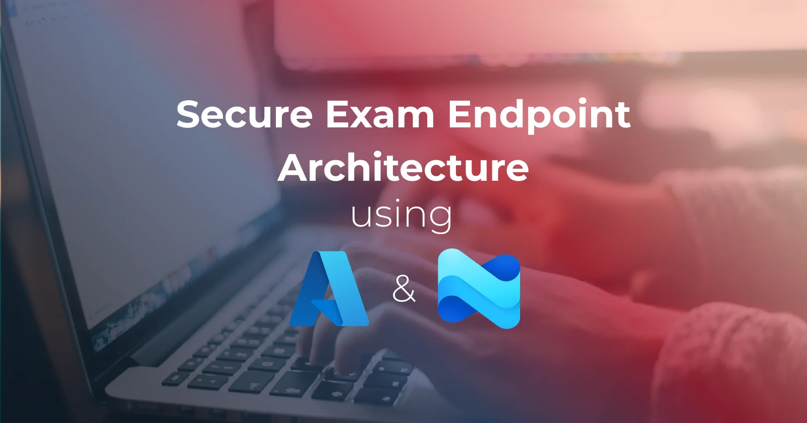 Cover image for Secure Exam Endpoint Architecture Using Microsoft Intune & Azure Files